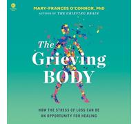 The Grieving Body: How the Stress of Loss Can Be an Opportunity for Healing