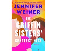 The Griffin Sisters' Greatest Hits: A Heartfelt Sister Story about Love, Secrets, and Second Chances