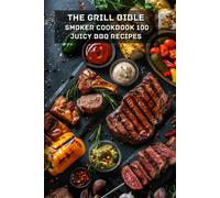 The Grill Bible By Silvio Santi: Smoker Cookbook 100 Juicy Bbq Recipes