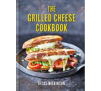 The Grilled Cheese Cookbook: Ultimate Cheese Toasties and their Fillings
