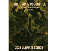 The Grim & Colourful 2025 Ultimate Edition: A grimdark sc-fi colouring experience omnibus