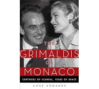 The Grimaldis of Monaco: Centuries of Scandal, Years of Grace