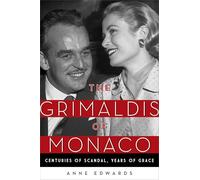 The Grimaldis of Monaco: Centuries of Scandal, Years of Grace