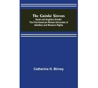 The Grimké Sisters; Sarah And Angelina Grimké