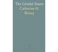The Grimké Sisters: Sarah and Angelina Grimké, the First American Women Advocates of Abolition and Woman's Rights