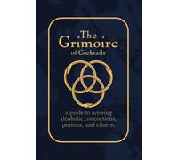 The Grimoire of Cocktails - Magical and Esoteric Drink Recipes for Wizards and Humans: Fantasy Cocktail Recipe Book