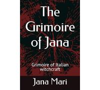 The Grimoire of Jana: Grimoire of Italian witchcraft