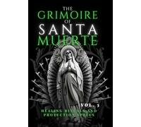 The Grimoire of Santa Muerte Vol. 3: Healing Rituals and Protection Spells