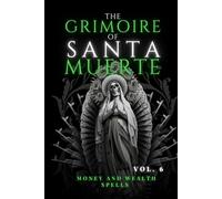 The Grimoire of Santa Muerte Vol. 6: Money and Wealth Spells