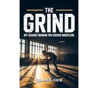 The Grind: Off-Season Training for Serious Wrestlers