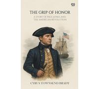 The Grip Of Honor A Story Of Paul Jones And The American Revolution