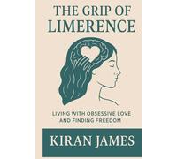 The Grip of Limerence: Living with Obsessive Love and Finding Freedom