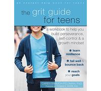 The Grit Guide for Teens: A Workbook to Help You Build Perseverance, Self-Control, and a Growth Mindset