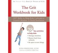 The Grit Workbook for Kids : Des compétences en TCC pour aider les enfants à cultiver un état d'esprit de croissance et à développer leur résilience