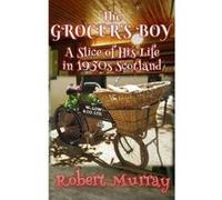 The Grocer's Boy: A Slice of His Life in 1950s Scotland - [Version Originale] Robert Murray (Auteur)