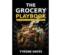 The Grocery Playbook: Eat Big on $75 a Week, Receipt by Receipt