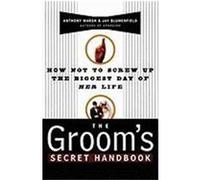 The Groom's Secret Handbook: How Not to Screw Up the Biggest Day of Her Life Marsh, Anthony (Auteur)