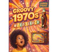 The Groovy 1970s Large Print Word Search Puzzle Book: A Far-Out Trip Back to the Days of Disco, Bell-Bottoms, and Funky Tunes