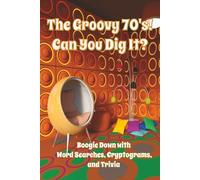 The Groovy 70's! Can You Dig It?: Boogie Down with Word Searches, Cryptograms, and Trivia | 164 Pages, 80 Puzzles, 40 Topics | Perfect for Teens, Seniors, and Adults