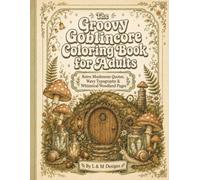 The Groovy Goblincore Coloring Book for Adults: Retro Mushroom Quotes, Wavy Typography & Whimsical Woodland Pages