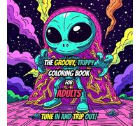 The Groovy, Trippy, Coloring Book For Adults: Tune In...and Trip Out!