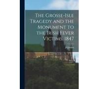 The Grosse-Isle Tragedy And The Monument To The Irish Fever Victims, 1847