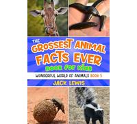 The Grossest Animal Facts Ever Book for Kids: Crazy photos and icky facts about the most shocking animals on the planet!