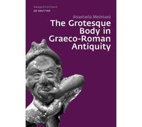 The Grotesque Body In Graeco-Roman Antiquity