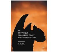 The Grotesque In Contemporary Anglophone Drama