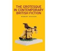 The Grotesque in Contemporary British Fiction by Robert Duggan Robert Duggan (Auteur)