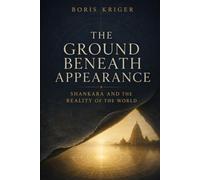 THE GROUND BENEATH APPEARANCE: SHANKARA AND THE REALITY OF THE WORLD