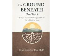 The Ground Beneath Our Work: Nature-Informed Therapy and Care for a World in Need