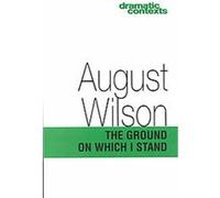 The Ground on Which I Stand, Dramatic Contexts August Wilson (Auteur)