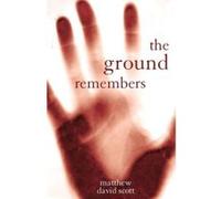 The Ground Remembers Matthew David Scott (Auteur)