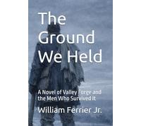 The Ground We Held: A Novel of Valley Forge and the Men Who Survived It