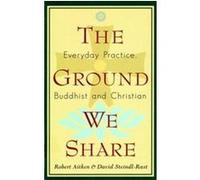The Ground We Share David Steindl-Rast, Nelson Foster, Robert Aitken (Auteur)