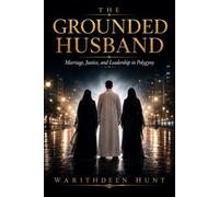 THE GROUNDED HUSBAND: Marriage, Justice, and Leadership in Polygyny