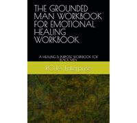 THE GROUNDED MAN WORKBOOK FOR EMOTIONAL HEALING WORKBOOK: A HEALING & PURPOSE WORKBOOK FOR BLACK MEN