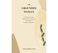 The Grounded Woman: A Therapist’s Guide to Breaking Free from Burnout, Perfectionism & Unrealistic Expectations