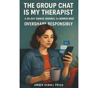 The Group Chat Is My Therapist: A 60-Day Guided Journal for Women Who Overshare Responsibly