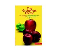 The Groupness Factor - How To Achieve A Corporate Success Culture Through First-Class Leadership