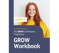 The GROW Certification Programme GROW Workbook
