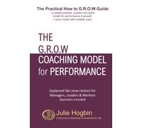 The GROW Coaching Model for Performance: The Practical How to GROW Guide - 1 simple model with mutiple uses with questions included