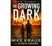 The Growing Dark - End of Seasons 1: (A Post-Apoc/Disaster Thriller)