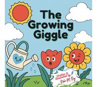 The Growing Giggle - A Fun STEM Story About Plants, Sunlight, and Growth for Curious Kids: Learn How Plants Grow with Paulo the Tulip - Science Picture Book for Preschool and Kindergarten