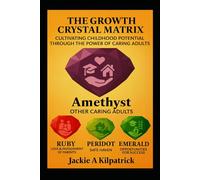 The Growth Crystal Matrix: Cultivating Childhood Potential Through the Power of Caring Adults