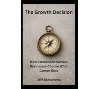 The Growth Decision: How Established Service Businesses Choose What Comes Next