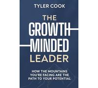 The Growth-Minded Leader: How the Mountains You’re Facing are the Path to Your Potential