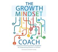 The Growth Mindset Coach: A Teacher's Month-by-Month Handbook for Empowering Students to Achieve
