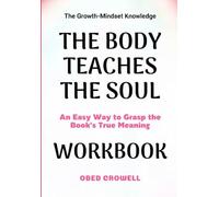 The Growth-Mindset Knowledge The Body Teaches The Soul: An Easy Way To Grasp The Book's True Meaning